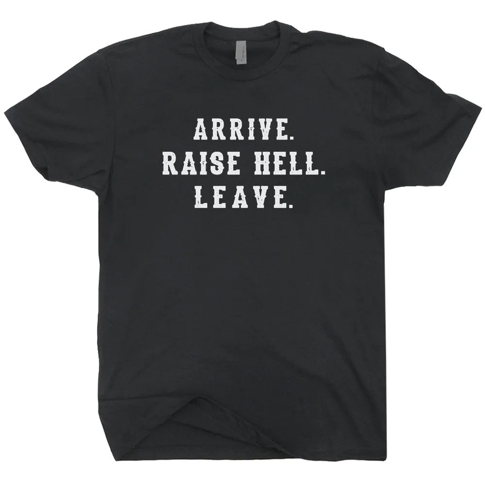 Arrive Raise Hell Leave T Shirt Funny T Shirts Cool T Shirts