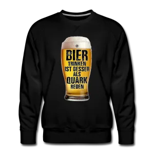 Bier trinken ist besser als Quark reden - Premium Pullover