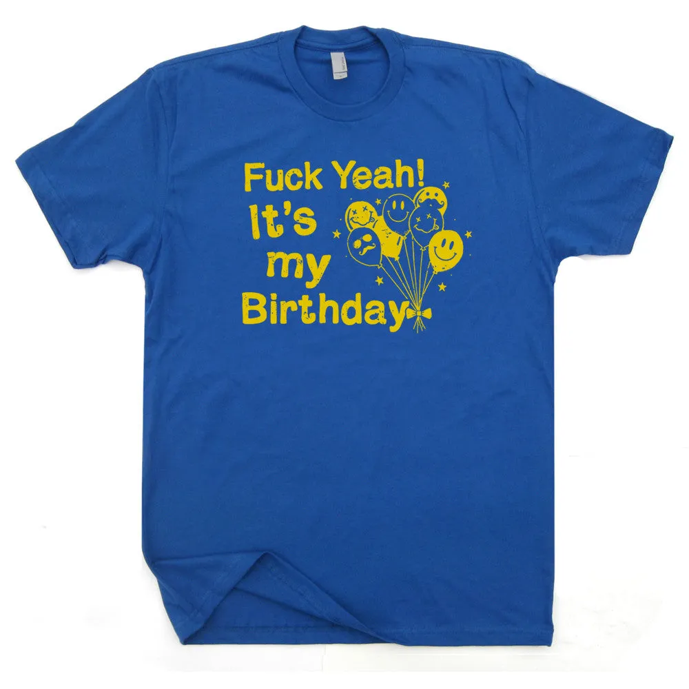 Fuck Yeah It's My Birthday T Shirt Funny Birthday T Shirt