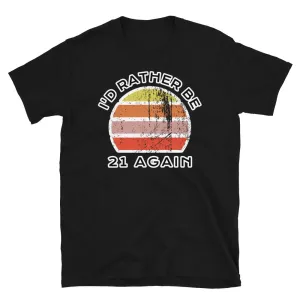 I'd Rather Be 21 Again T-Shirt | Vintage Sunset