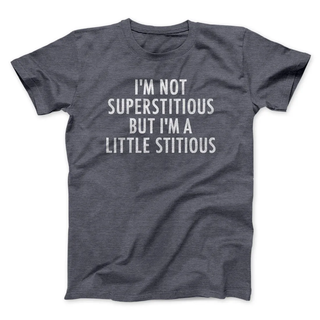 I’m Not Superstitious But I’m A Little Stitious Men/Unisex T-Shirt