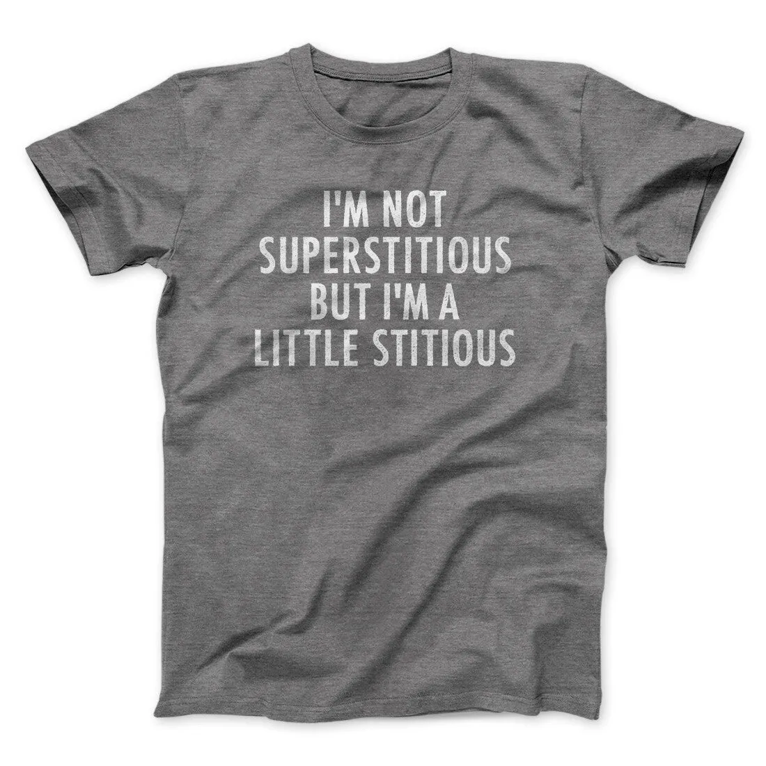 I’m Not Superstitious But I’m A Little Stitious Men/Unisex T-Shirt