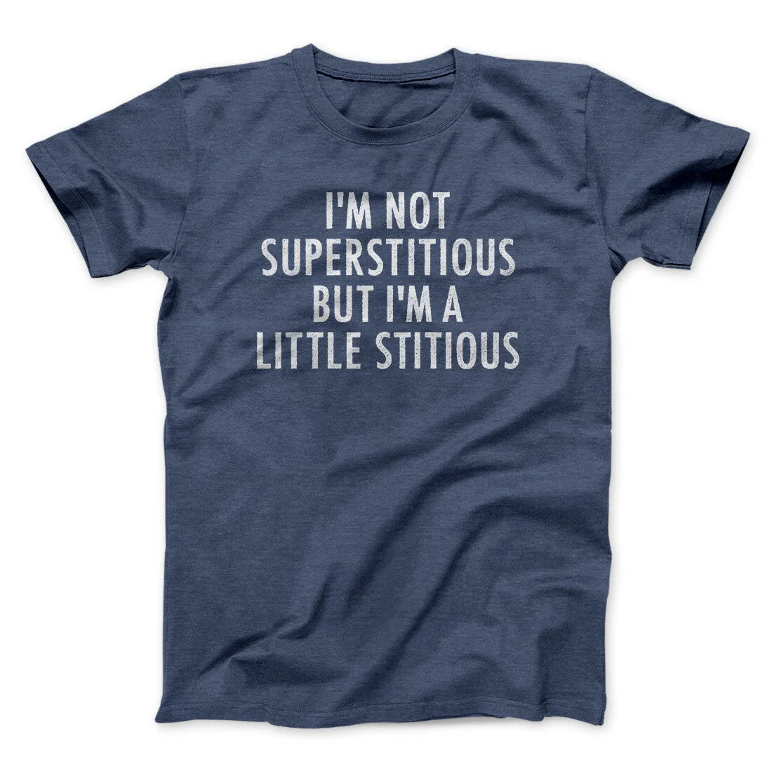 I’m Not Superstitious But I’m A Little Stitious Men/Unisex T-Shirt