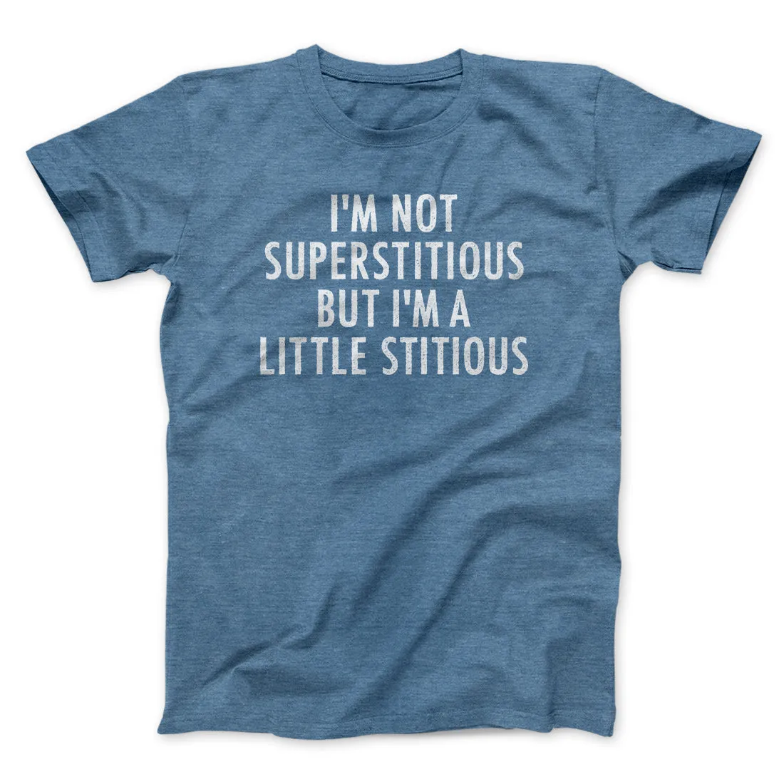 I’m Not Superstitious But I’m A Little Stitious Men/Unisex T-Shirt