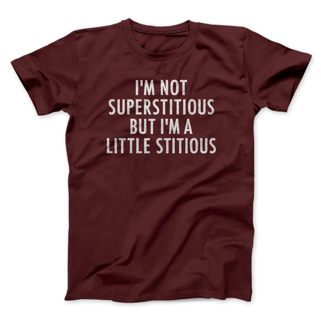 I’m Not Superstitious But I’m A Little Stitious Men/Unisex T-Shirt