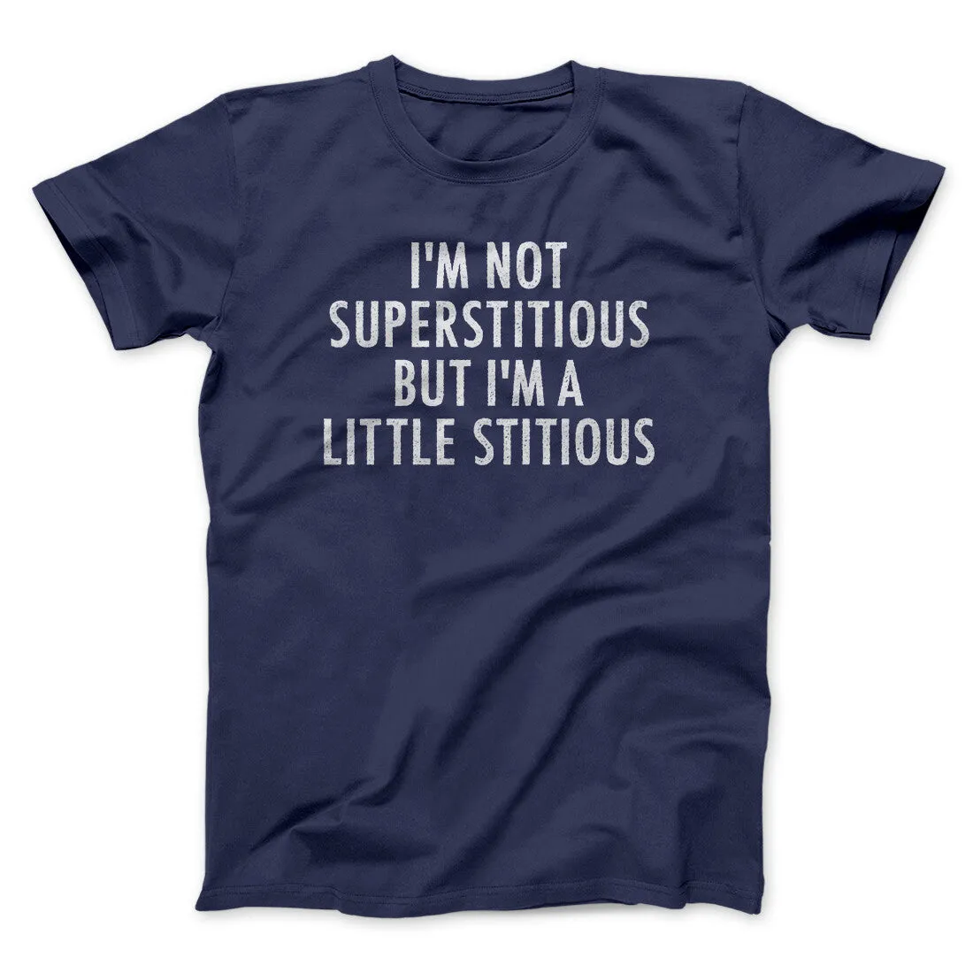 I’m Not Superstitious But I’m A Little Stitious Men/Unisex T-Shirt