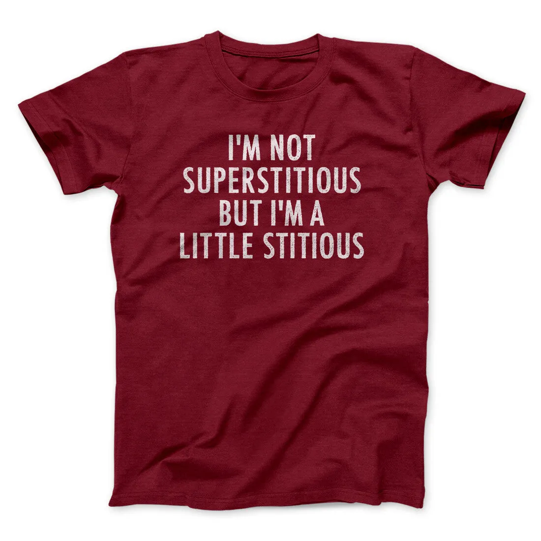 I’m Not Superstitious But I’m A Little Stitious Men/Unisex T-Shirt