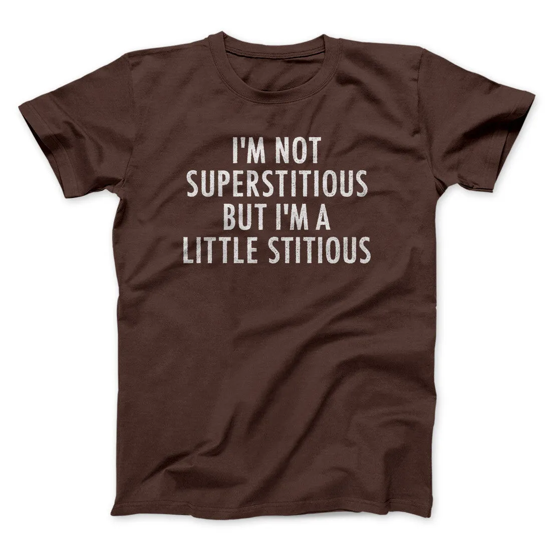 I’m Not Superstitious But I’m A Little Stitious Men/Unisex T-Shirt