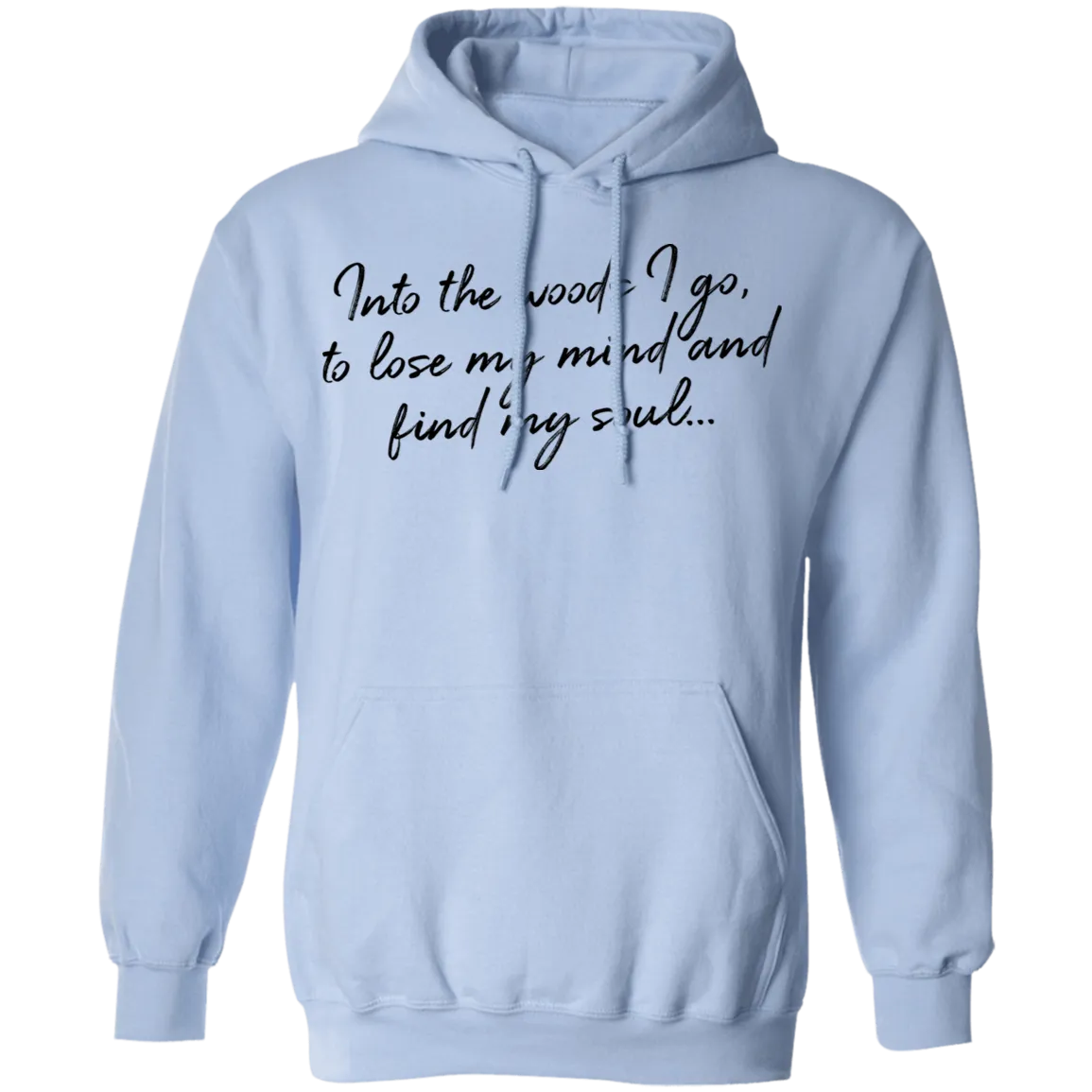 Into the Woods I Go - Pullover Hoodie
