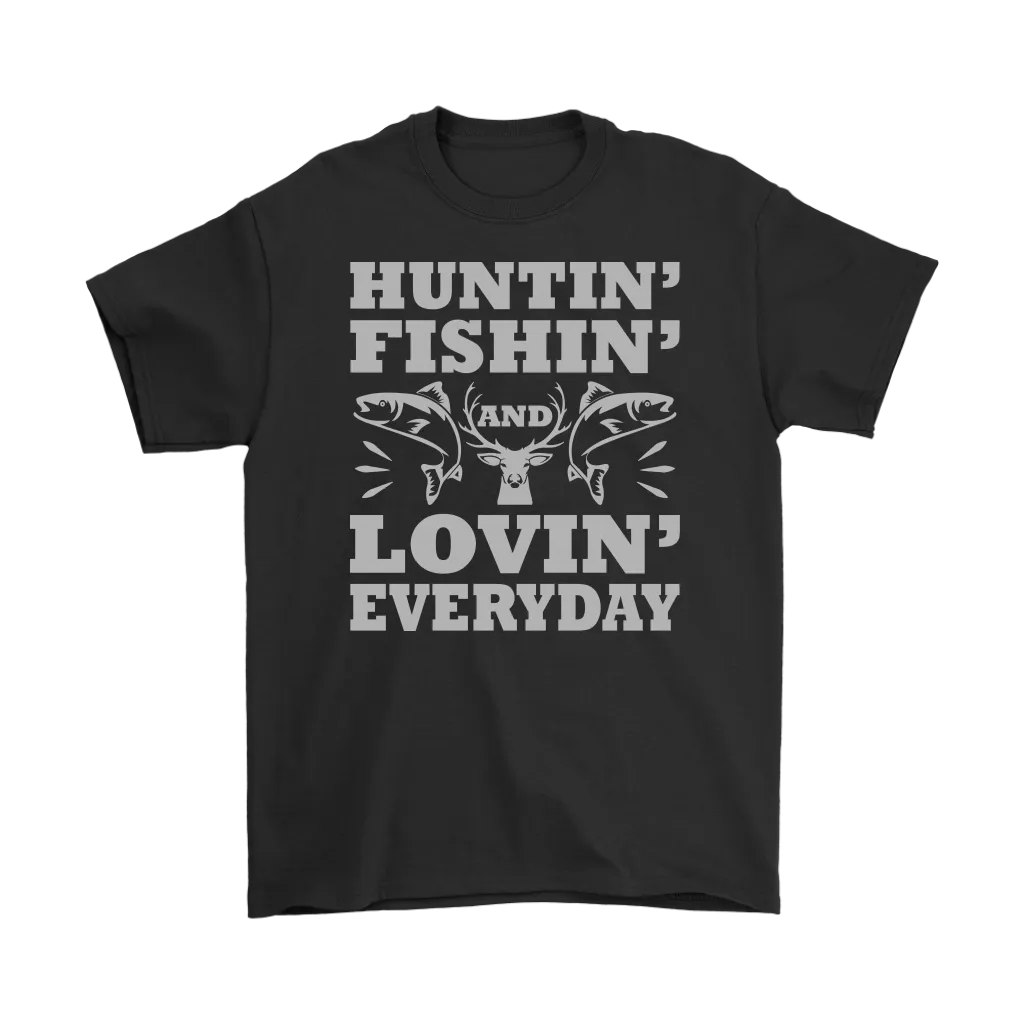 "Huntin', Fishin', and Lovin' Everyday" Funny Fishing Shirts and Hoodies