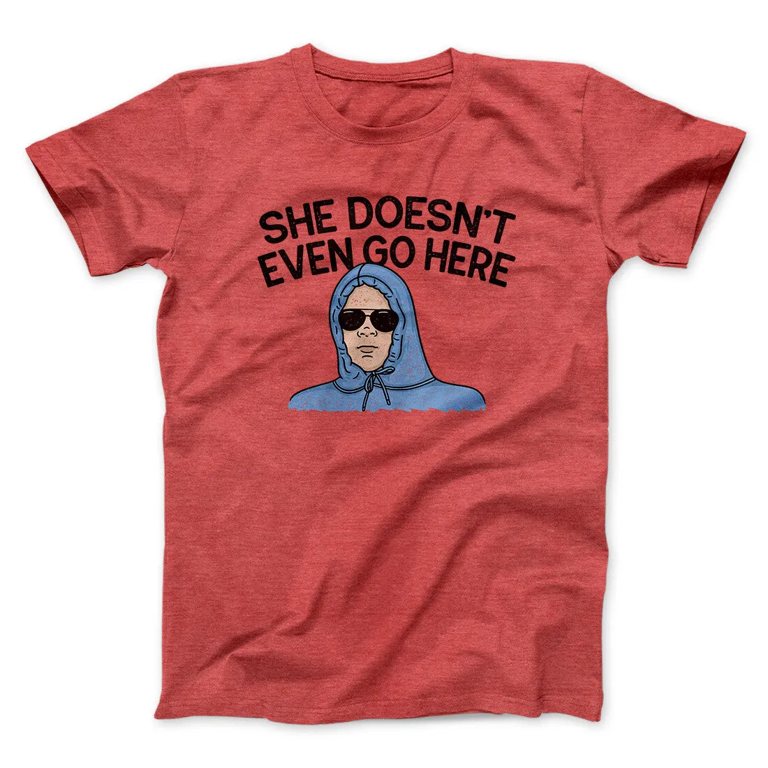 She Doesnt Even Go Here Funny Movie Men/Unisex T-Shirt
