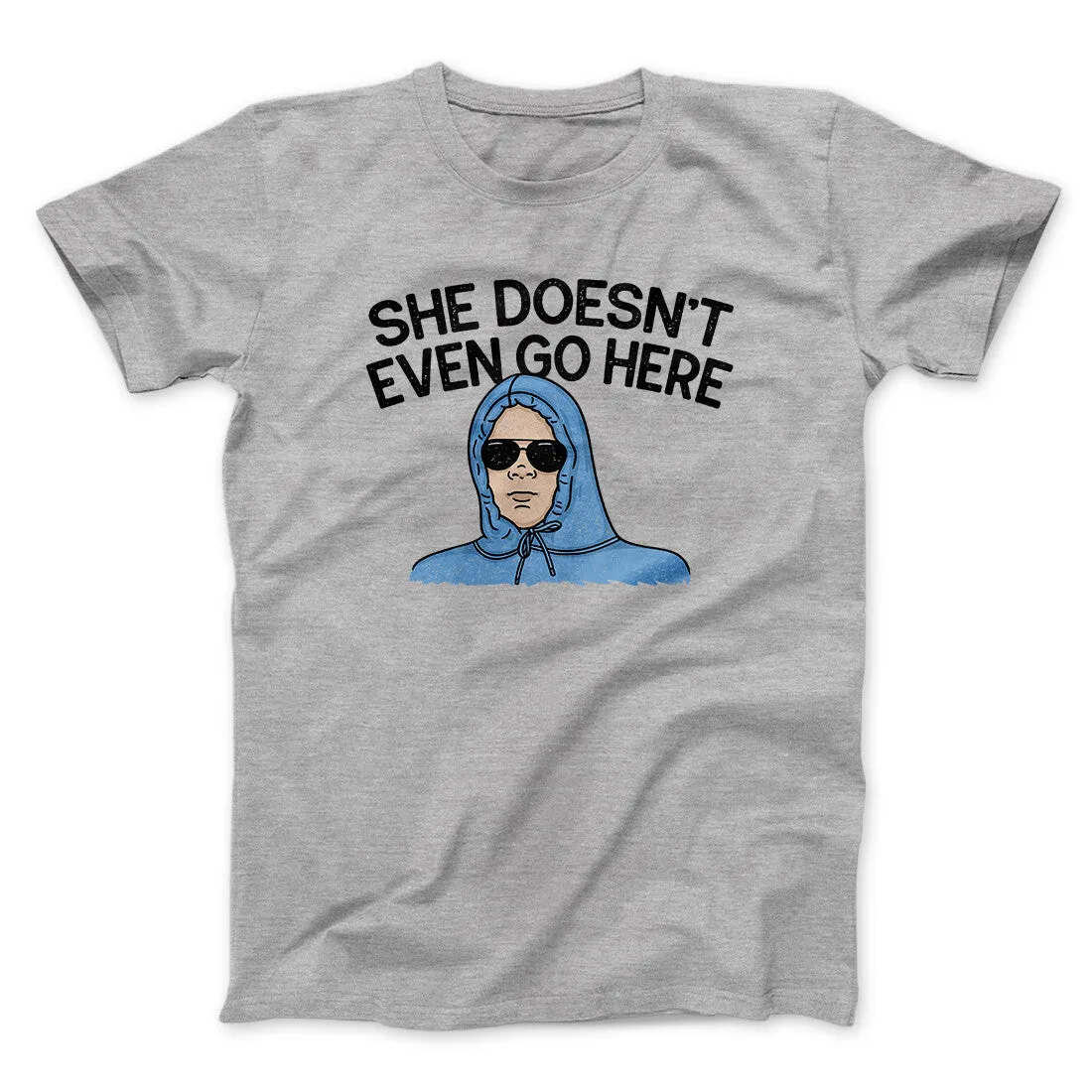 She Doesnt Even Go Here Funny Movie Men/Unisex T-Shirt
