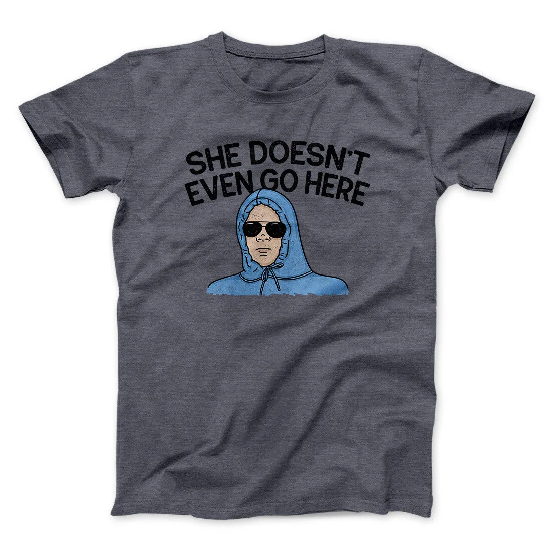 She Doesnt Even Go Here Funny Movie Men/Unisex T-Shirt