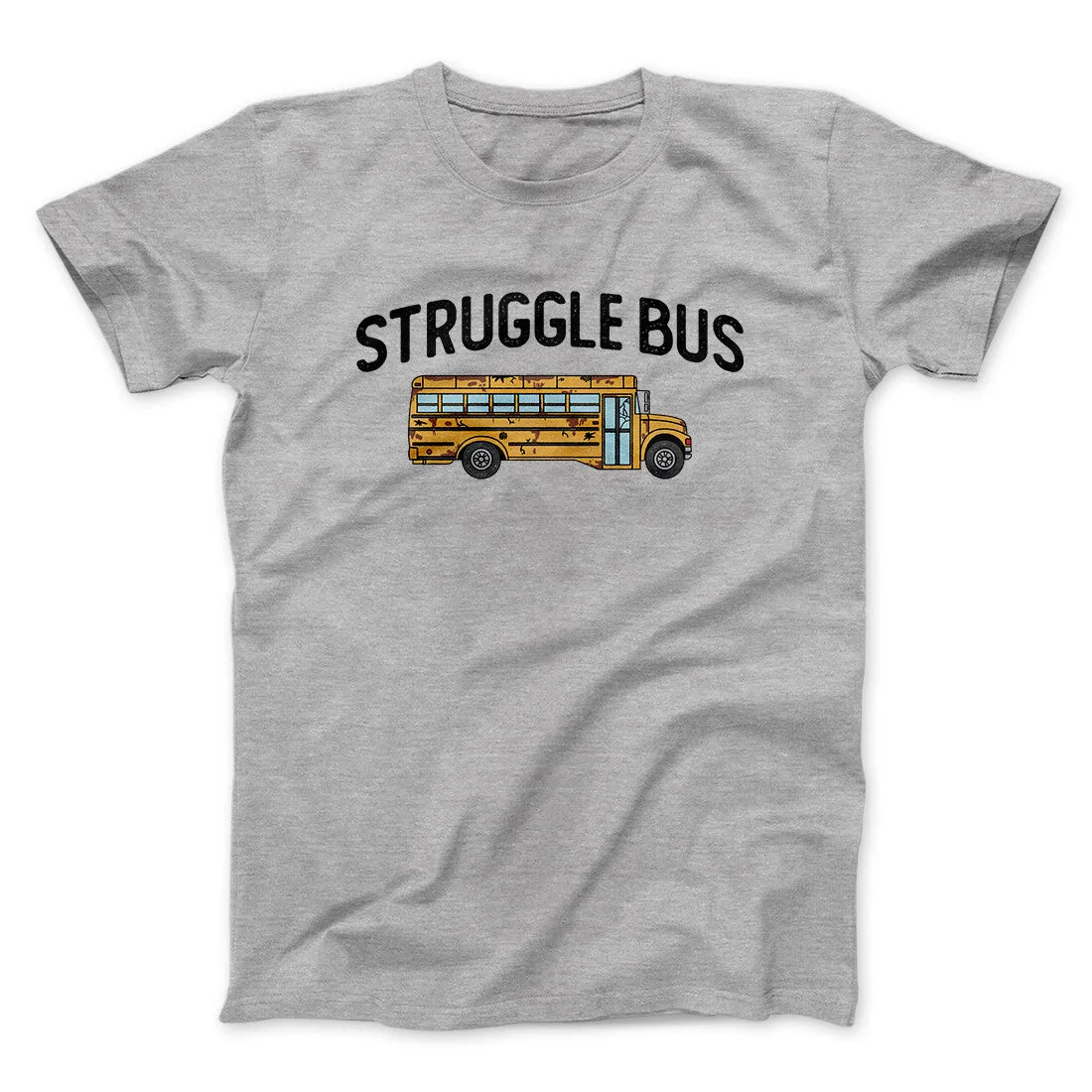 Struggle Bus Men/Unisex T-Shirt