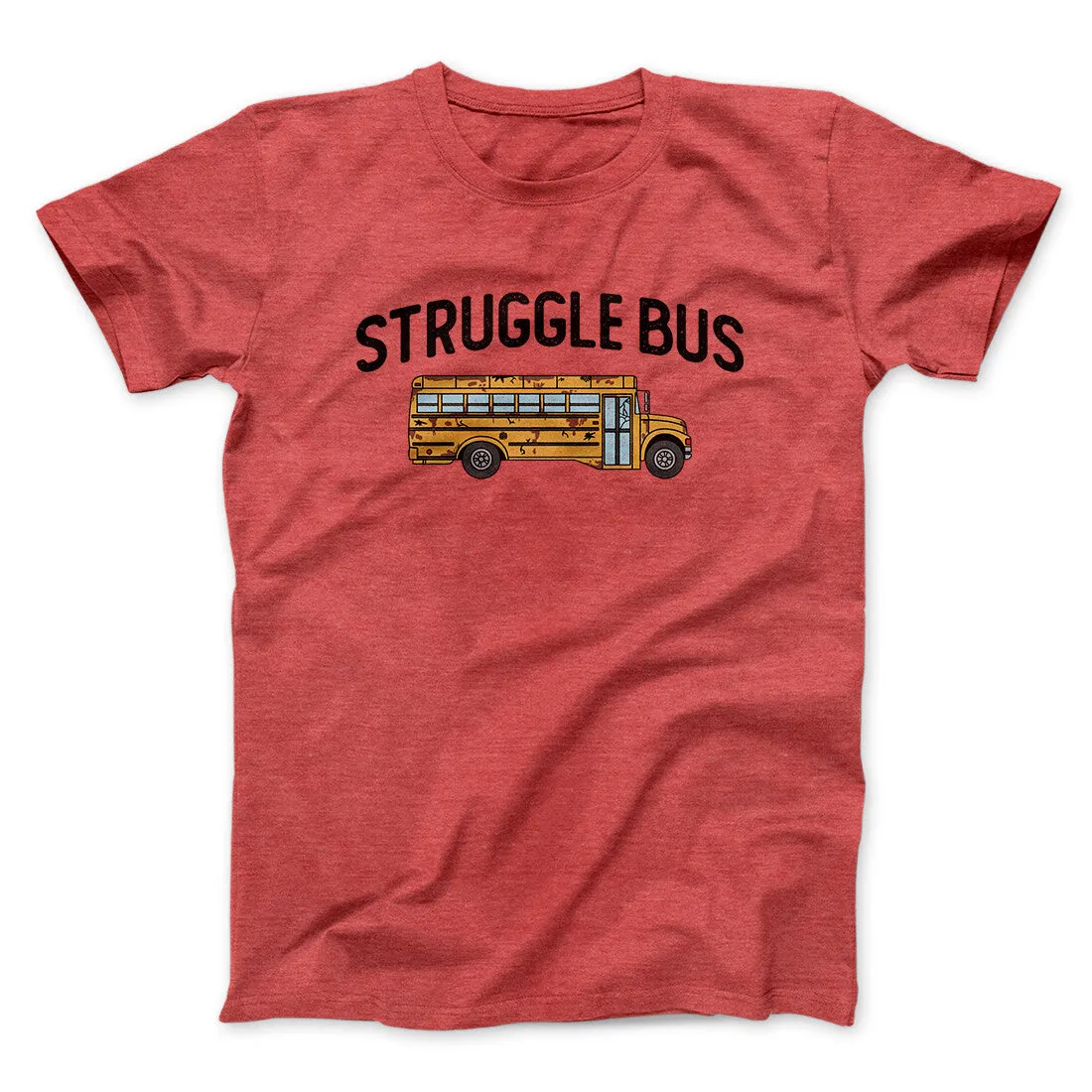 Struggle Bus Men/Unisex T-Shirt