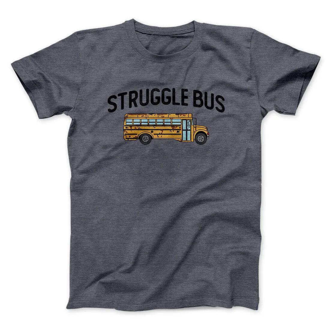 Struggle Bus Men/Unisex T-Shirt