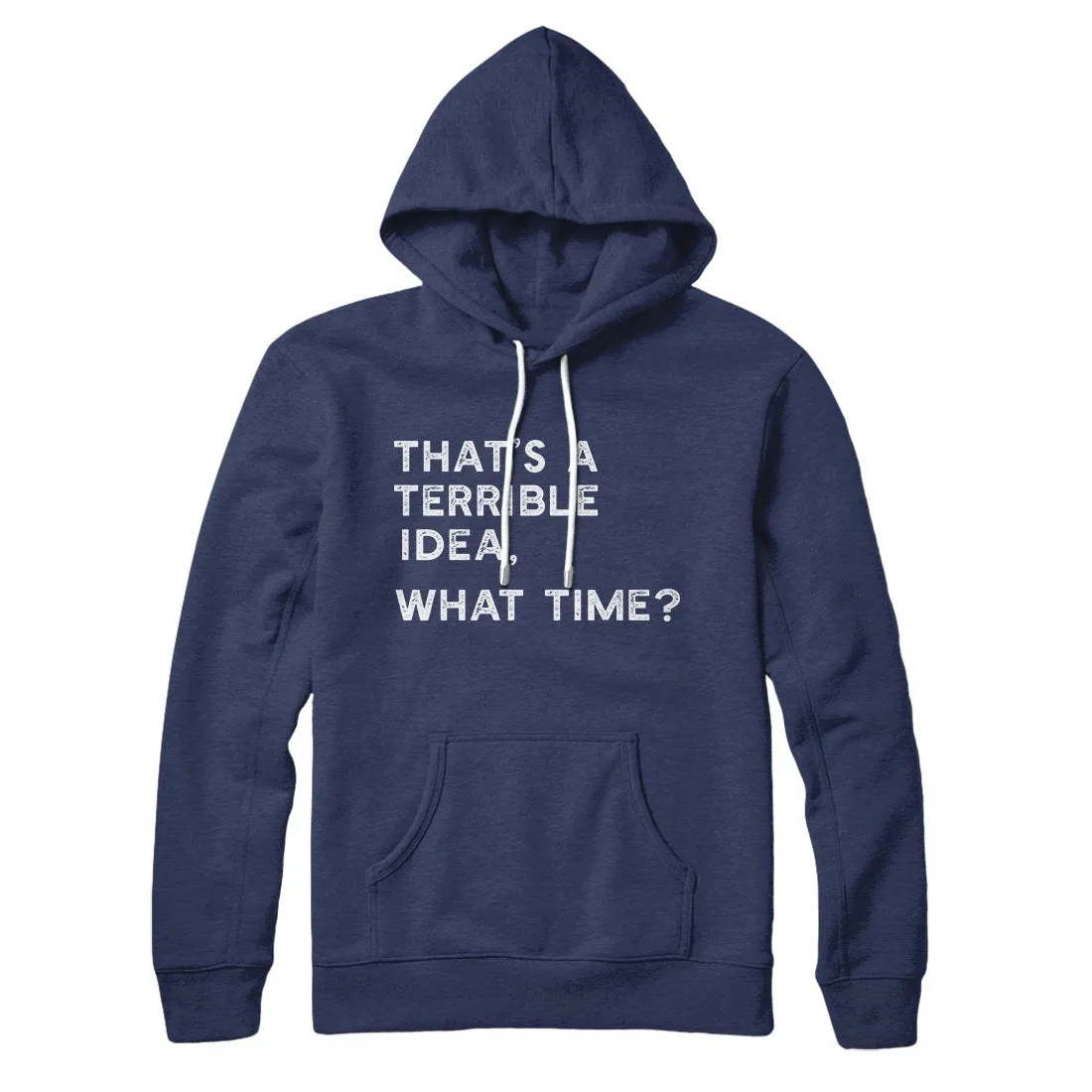 That's A Terrible Idea, What Time? Hoodie