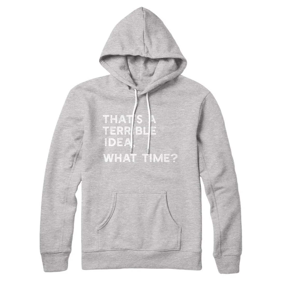 That's A Terrible Idea, What Time? Hoodie
